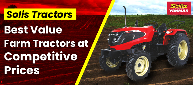 Solis Tractors: Best Value Farm Tractors at Competitive Prices