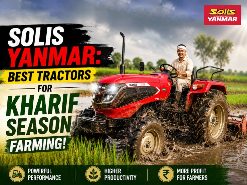 Solis Yanmar: Best Tractors for Kharif Season Farming!